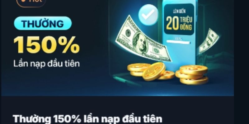 Thưởng lên đến 150% cho lần đầu tiên nạp tiền